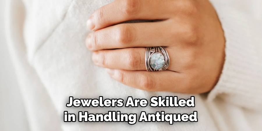 Jewelers Are Skilled in Handling Antiqued