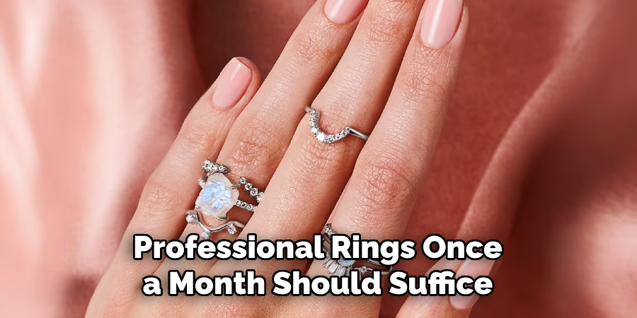 Professional Rings Once a Month Should Suffice