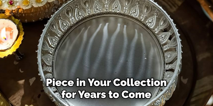 Piece in Your Collection for Years to Come