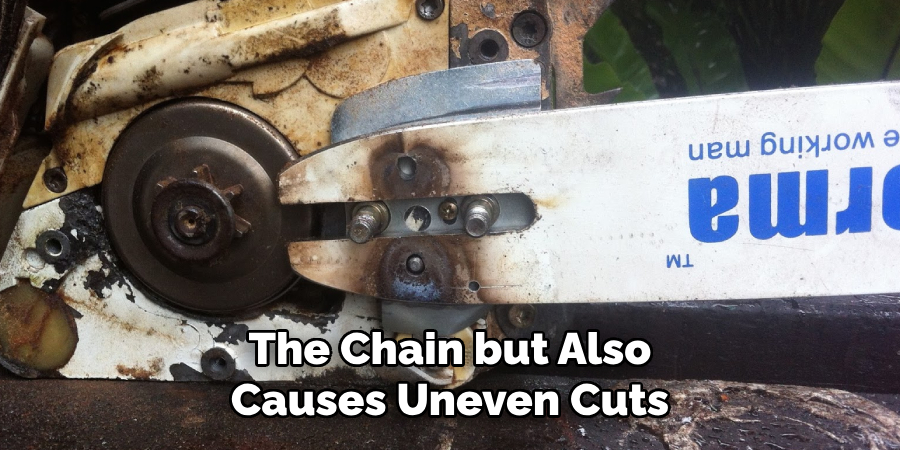 The Chain but Also Causes Uneven Cuts