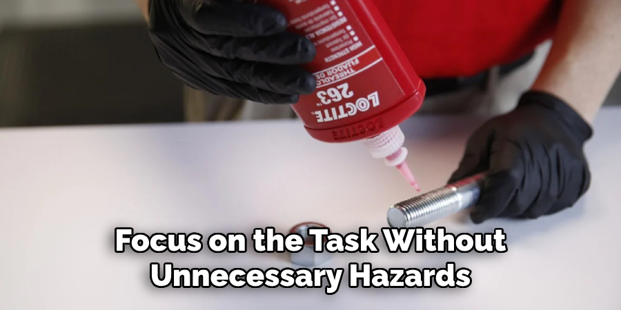 Focus on the Task Without Unnecessary Hazards