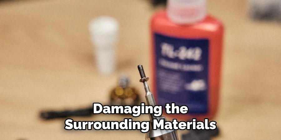 Damaging the Surrounding Materials
