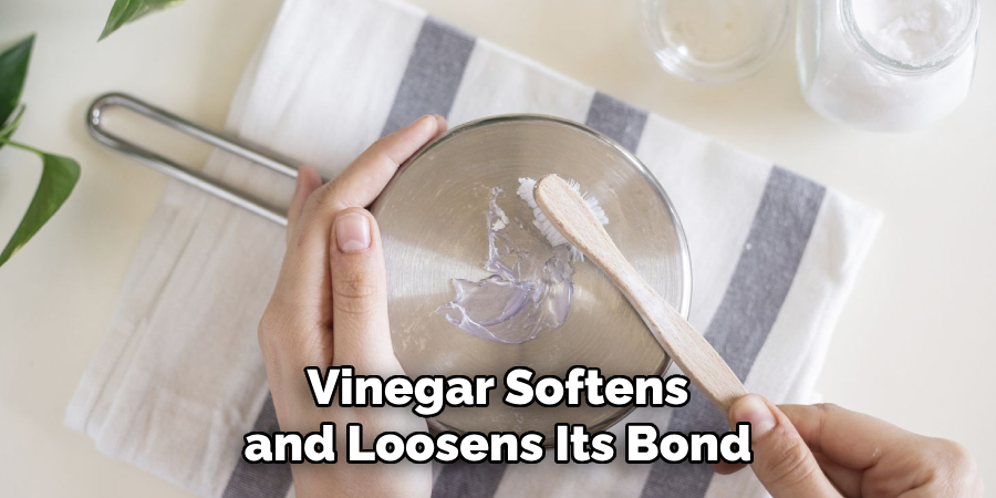Vinegar Softens and Loosens Its Bond
