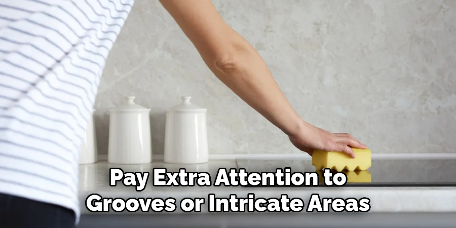 Pay Extra Attention to Grooves or Intricate Areas