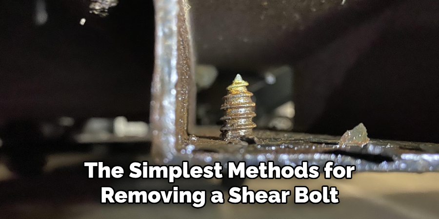 The Simplest Methods for Removing a Shear Bolt