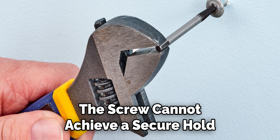 The Screw Cannot Achieve a Secure Hold