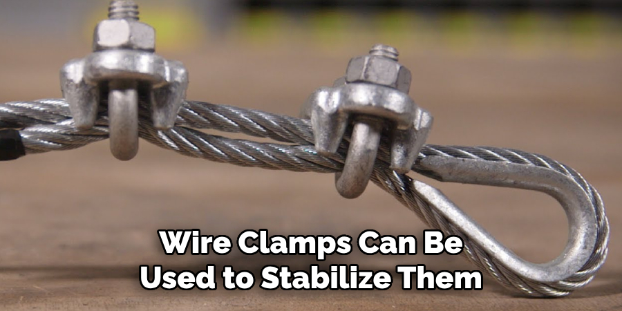 Wire Clamps Can Be Used to Stabilize Them