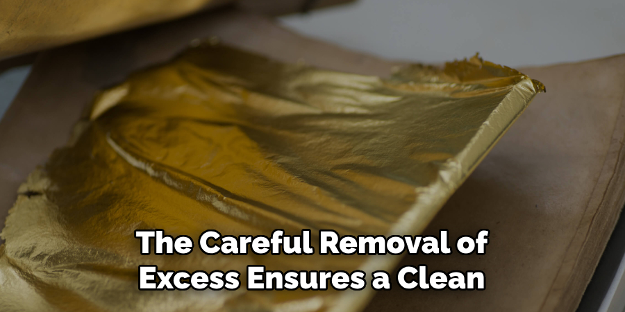The Careful Removal of Excess Ensures a Clean