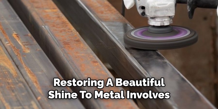 Restoring A Beautiful Shine To Metal Involves