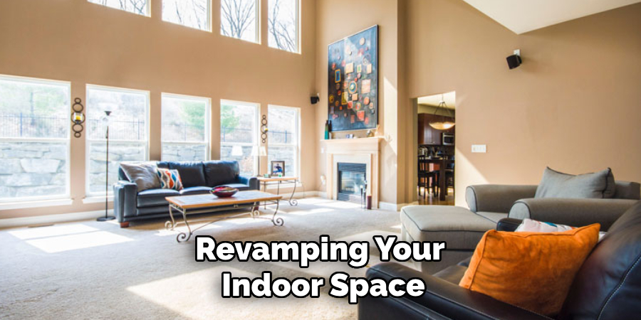 Revamping Your 
Indoor Space