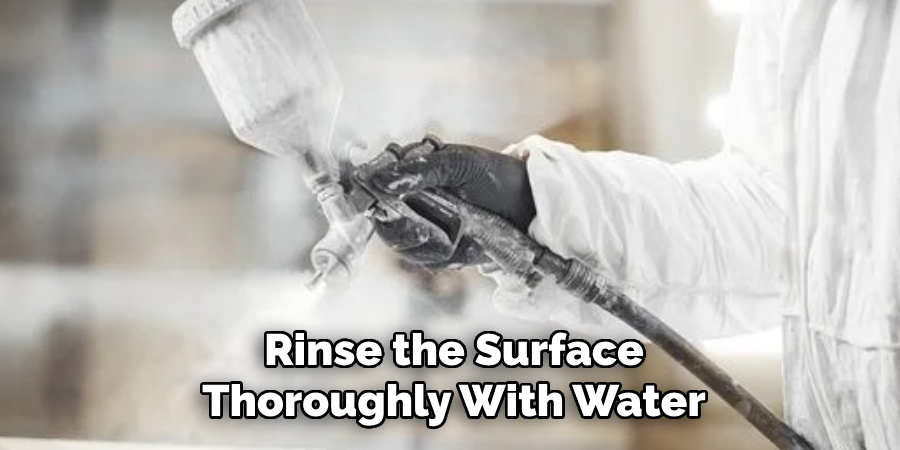 Rinse the Surface
Thoroughly With Water 