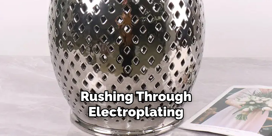 Rushing Through
Electroplating