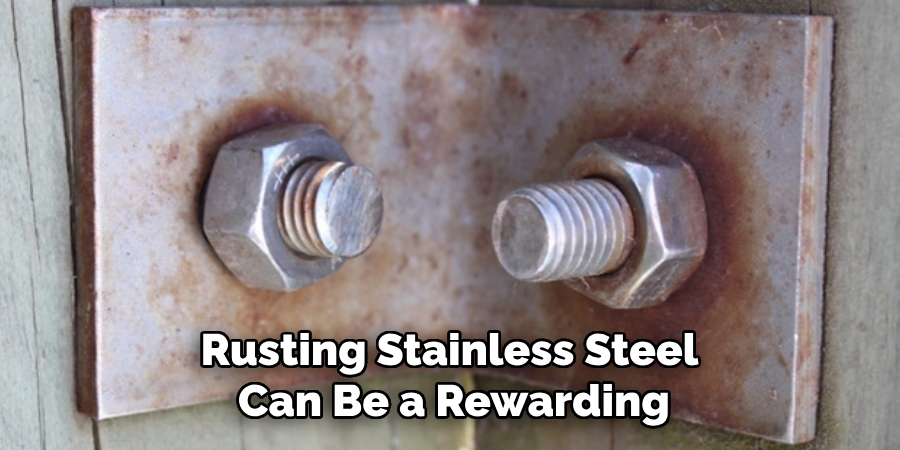 Rusting Stainless Steel
Can Be a Rewarding