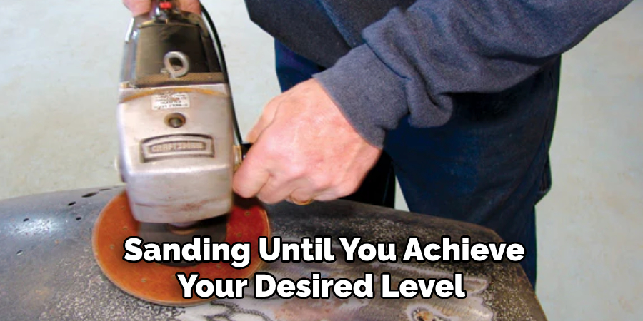 Sanding Until You Achieve Your Desired Level 