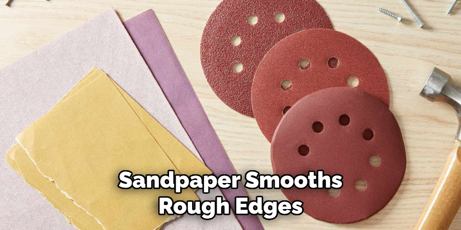 Sandpaper Smooths Rough Edges