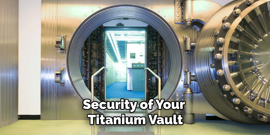 Security of Your
Titanium Vault