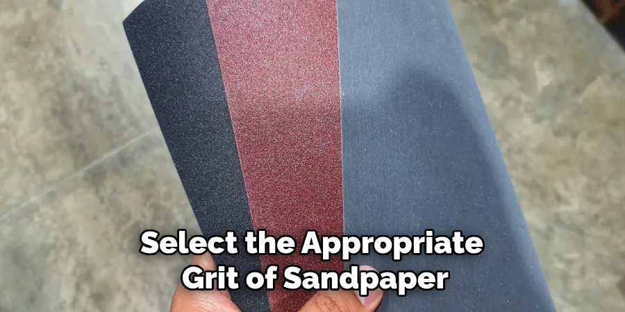 Select the Appropriate 
Grit of Sandpaper