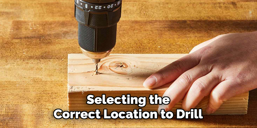 Selecting the
Correct Location to Drill