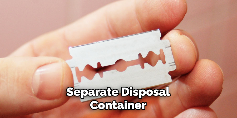 Separate Disposal
Container