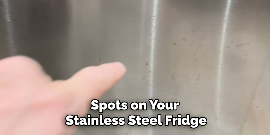 Spots on Your
Stainless Steel Fridge