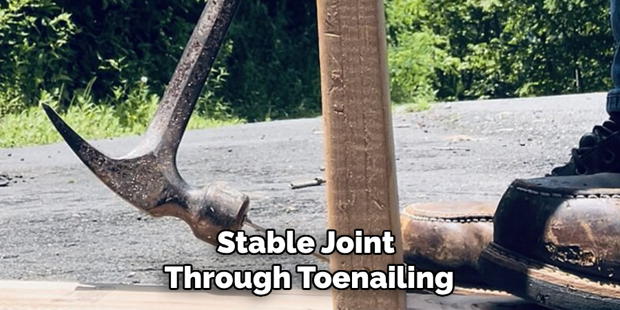 Stable Joint
Through Toenailing