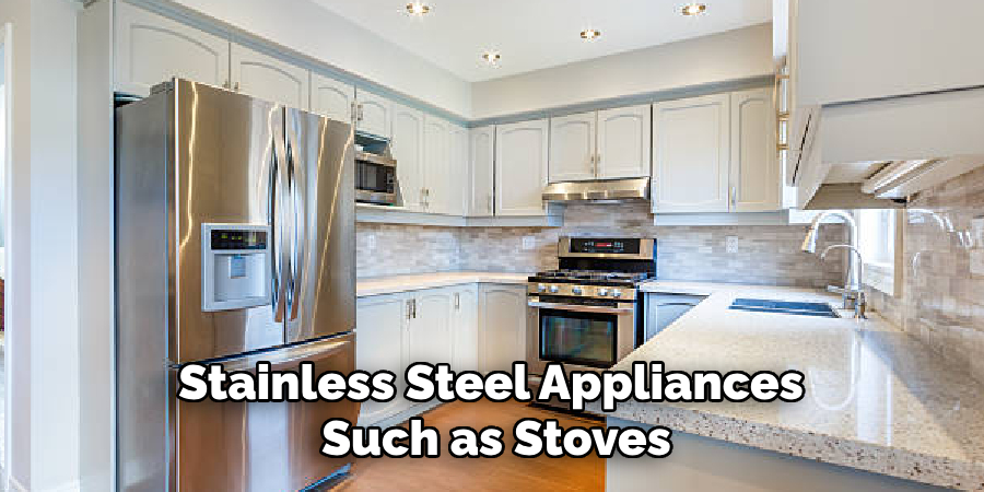 Stainless Steel Appliances
Such as Stoves