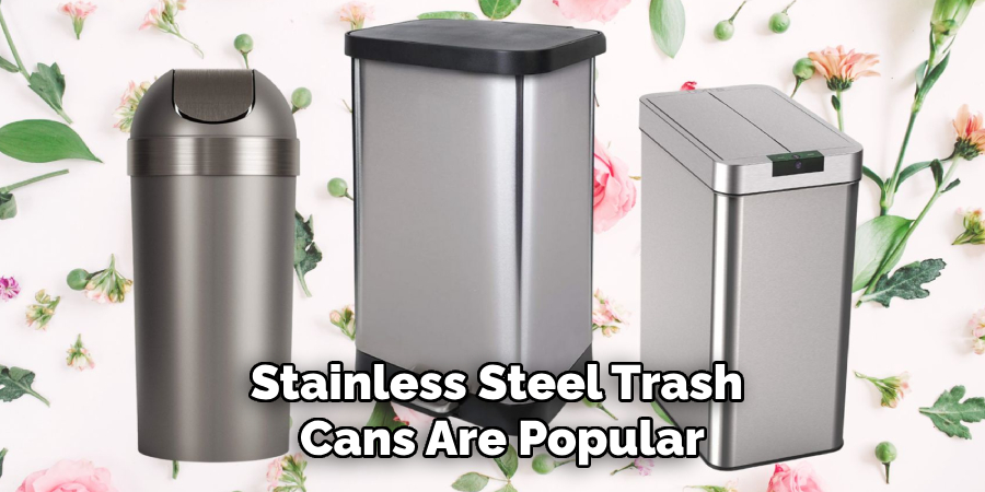 Stainless Steel Trash
Cans Are Popular