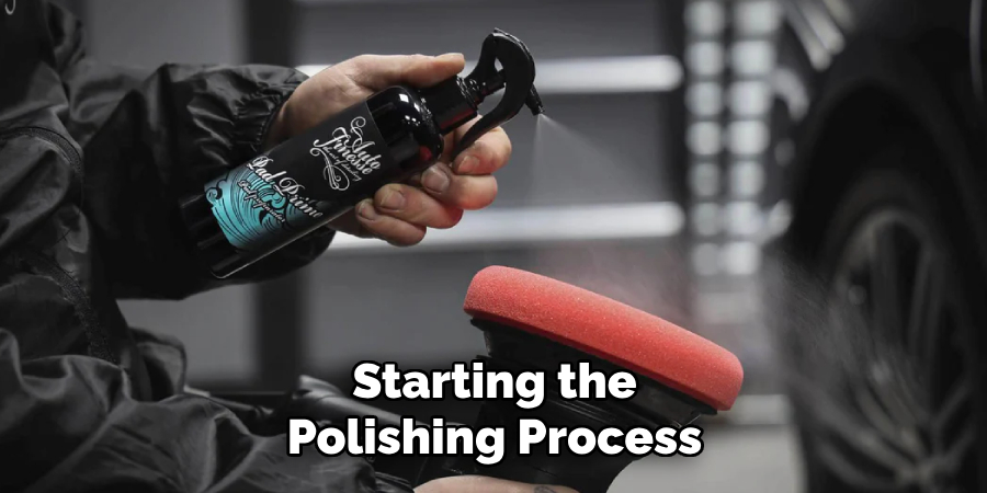 Starting the
Polishing Process