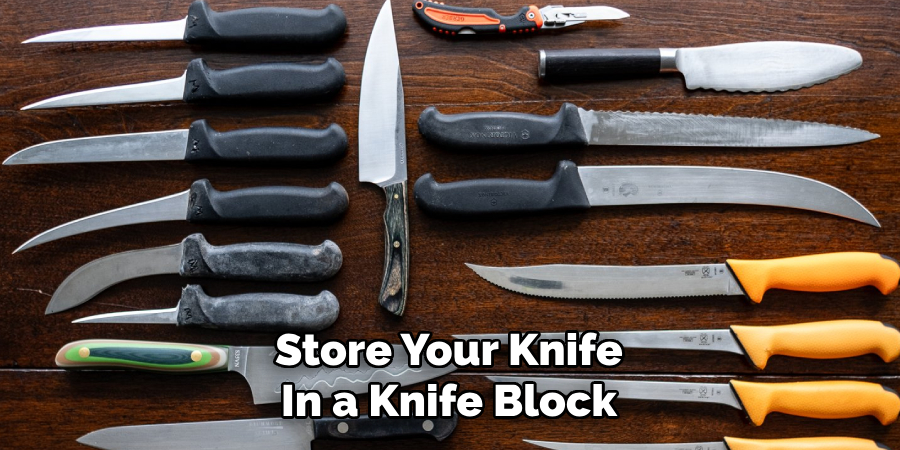 Store Your Knife
In a Knife Block