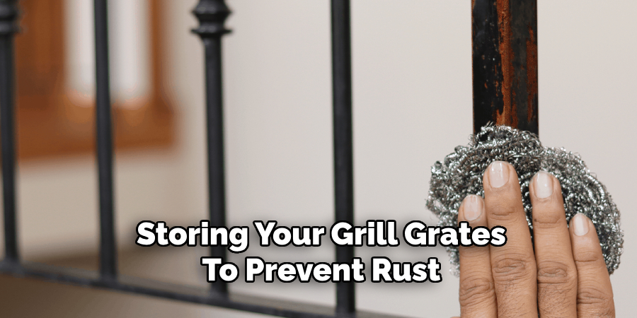 Storing Your Grill Grates
To Prevent Rust