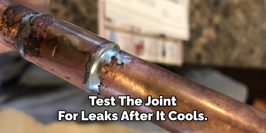 Test The Joint For Leaks After It Cools.
