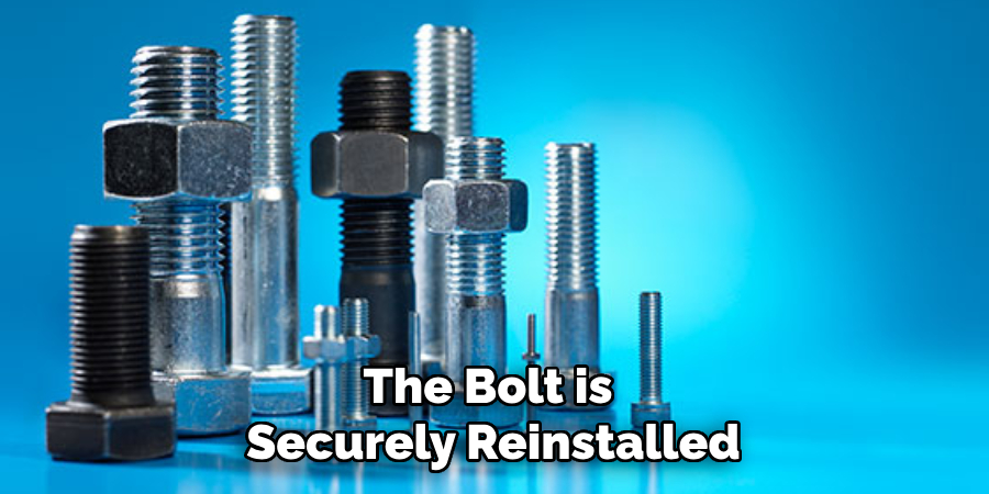 The Bolt is
Securely Reinstalled