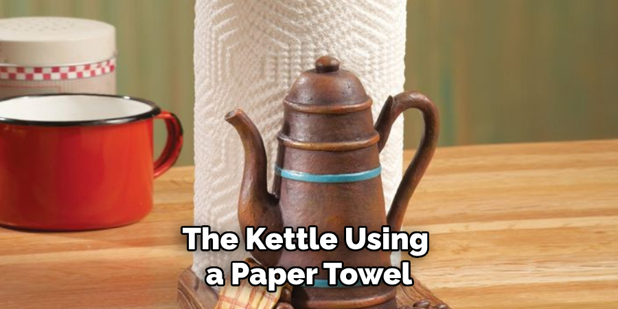 The Kettle Using
a Paper Towel