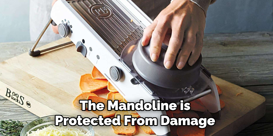 The Mandoline is 
Protected From Damage 