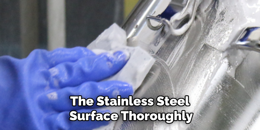 The Stainless Steel
Surface Thoroughly