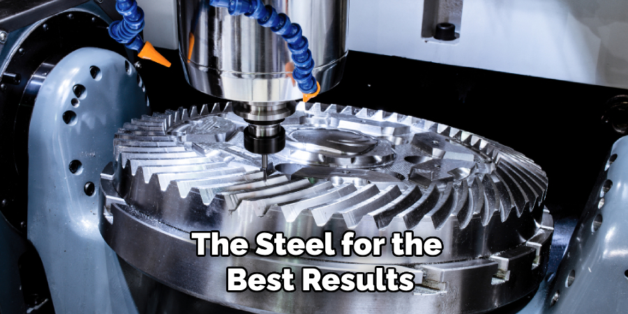 The Steel for the
Best Results
