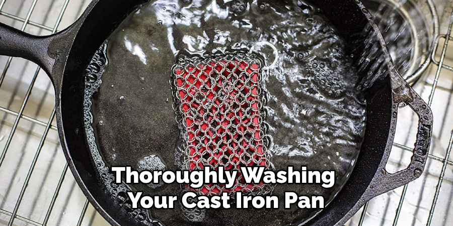 Thoroughly Washing 
Your Cast Iron Pan