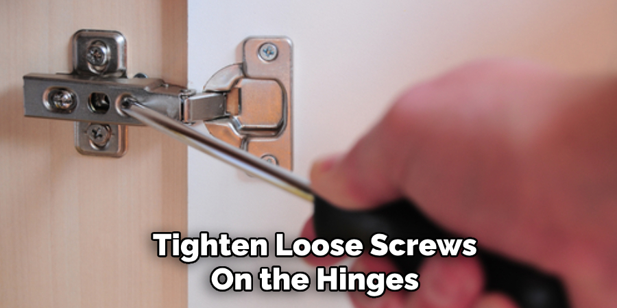 Tighten Loose Screws
On the Hinges