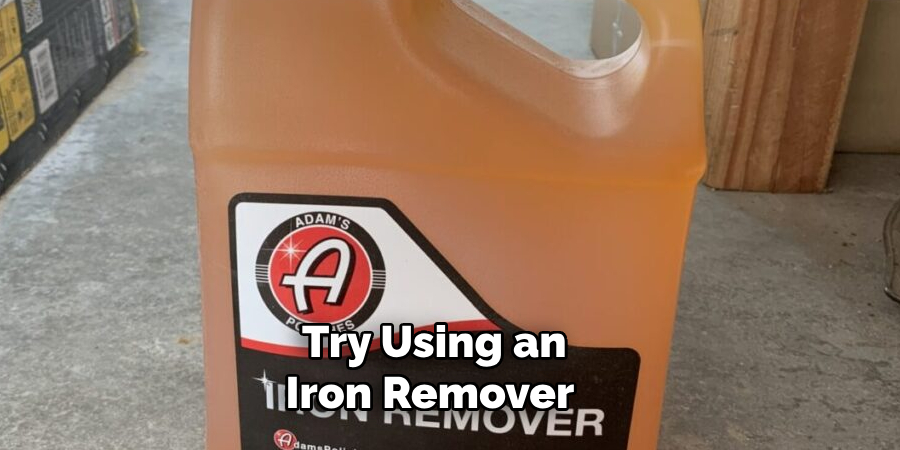 Try Using an Iron Remover