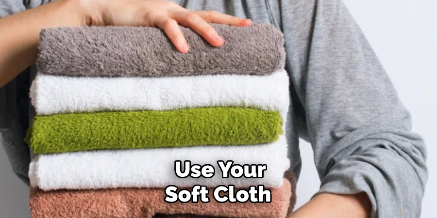 Use Your Soft Cloth 