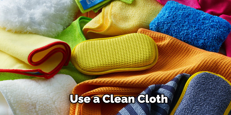 Use a Clean Cloth 