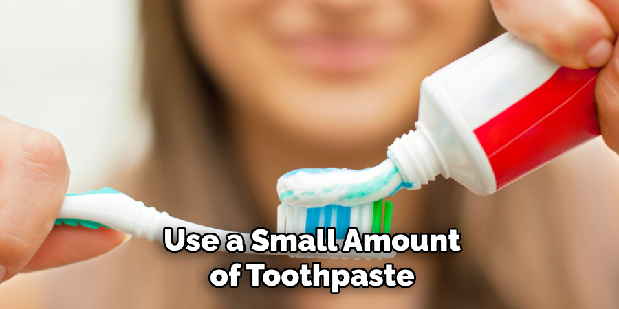 Use a Small Amount of Toothpaste