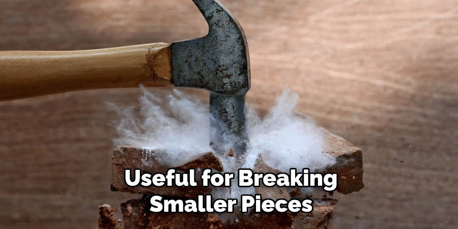 Useful for Breaking
Smaller Pieces