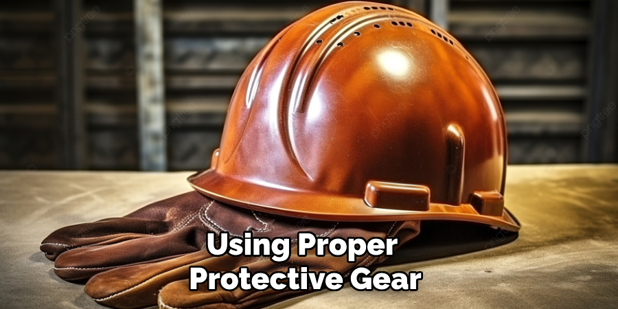 Using Proper 
Protective Gear 