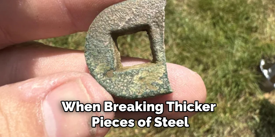 When Breaking Thicker
Pieces of Steel