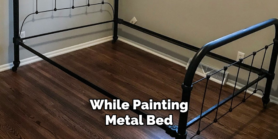 While Painting
Metal Bed