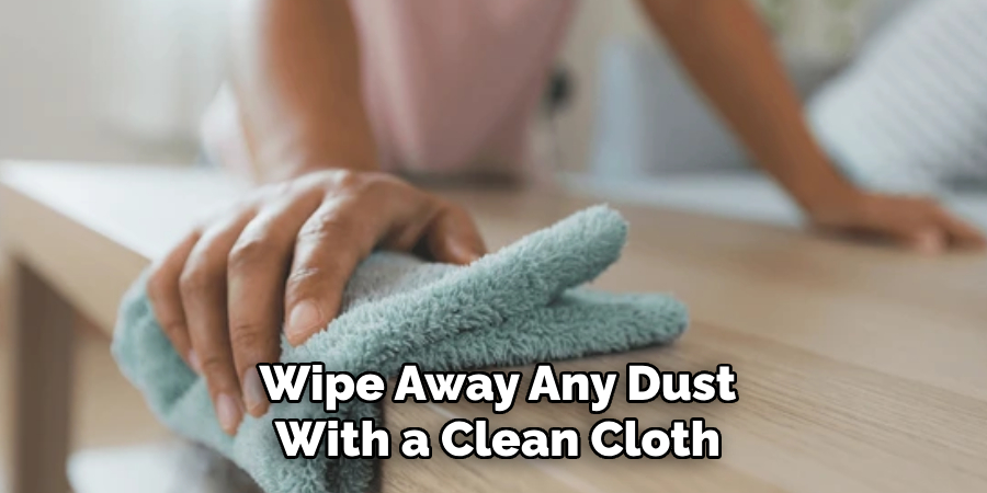 Wipe Away Any Dust With a Clean Cloth