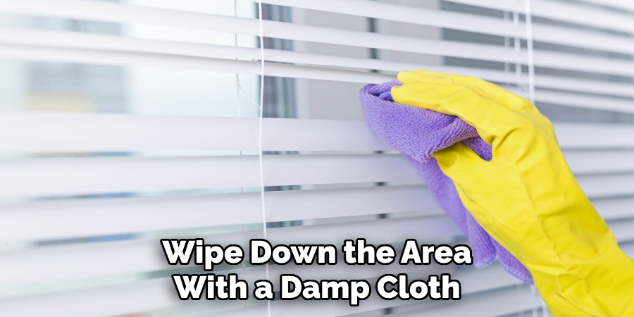 Wipe Down the Area
With a Damp Cloth
