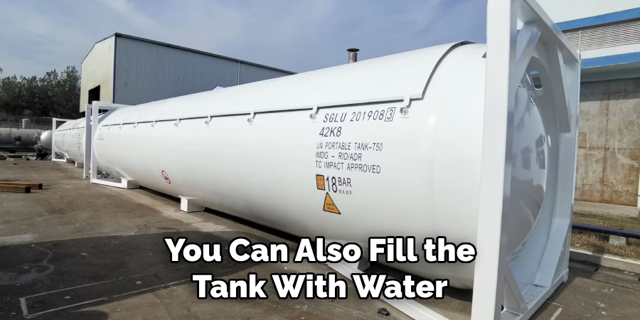 You Can Also Fill the Tank With Water