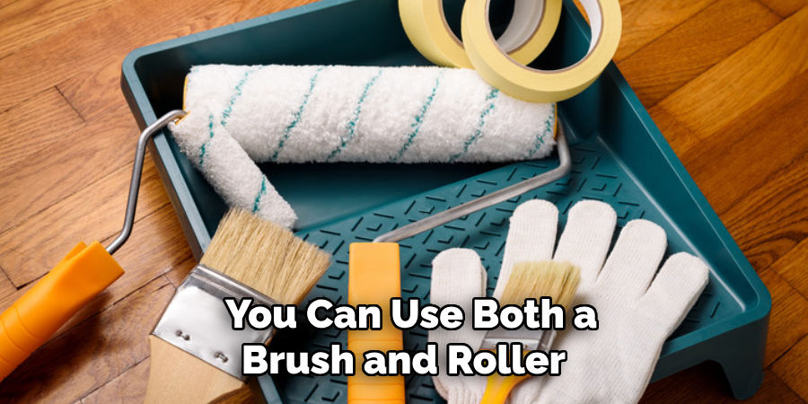 You Can Use Both a Brush and Roller 